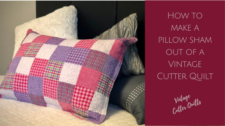 How to make a pillow sham out of a vintage cutter quilt